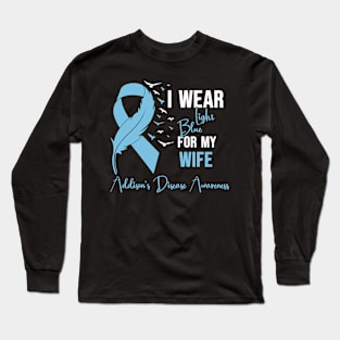 Addison's Disease Awareness I Wear Light Blue for My Wife Long Sleeve T-Shirt